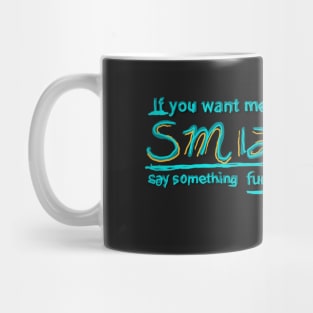 If you want me to smile... Mug